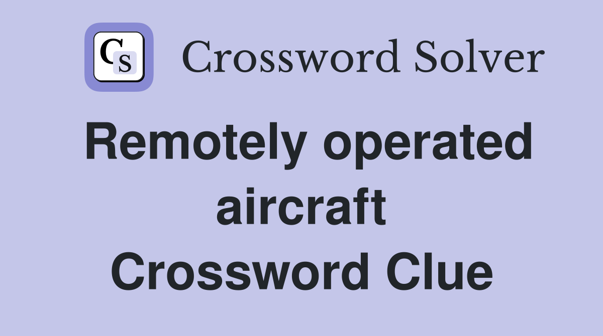 Remotely operated aircraft Crossword Clue Answers Crossword Solver